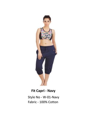 Fit Capri - Navy
Style No - W-01-Navy
Fabric - 100% Cotton
 