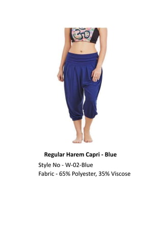 Regular Harem Capri - Blue
Style No - W-02-Blue
Fabric - 65% Polyester, 35% Viscose
 