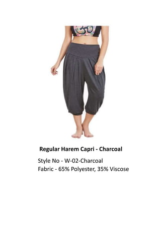 Regular Harem Capri - Charcoal
Style No - W-02-Charcoal
Fabric - 65% Polyester, 35% Viscose
 