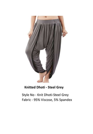 Knitted Dhoti - Steel Grey
Style No - Knit Dhoti-Steel Grey
Fabric - 95% Viscose, 5% Spandex
 