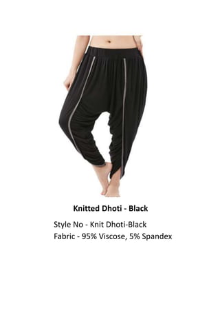 Knitted Dhoti - Black
Style No - Knit Dhoti-Black
Fabric - 95% Viscose, 5% Spandex
 