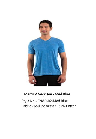 Men’s V Neck Tee - Med Blue
Style No - FYMD-02-Med Blue
Fabric - 65% polyester , 35% Cotton
 