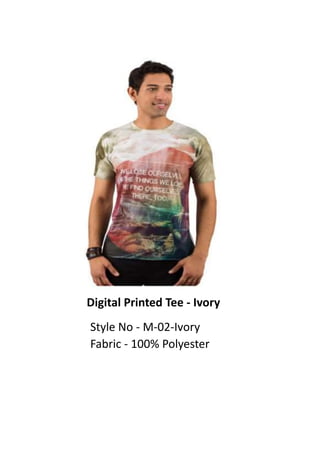 Digital Printed Tee - Ivory
Style No - M-02-Ivory
Fabric - 100% Polyester
 