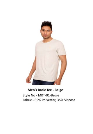 Men’s Basic Tee - Beige
Style No - MKT-01-Beige
Fabric - 65% Polyester, 35% Viscose
 