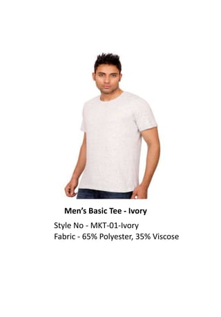 Men’s Basic Tee - Ivory
Style No - MKT-01-Ivory
Fabric - 65% Polyester, 35% Viscose
 