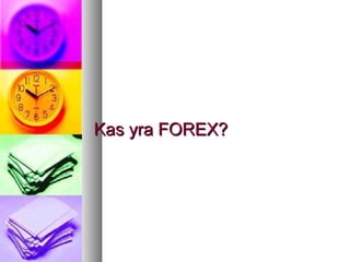 Kas yra FOREX?Kas yra FOREX?
 