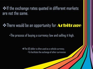 If the exchange rates quoted in different markets are not the same.