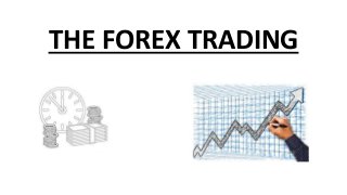 THE FOREX TRADING
 