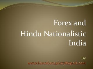 Forex and
Hindu Nationalistic
India
 