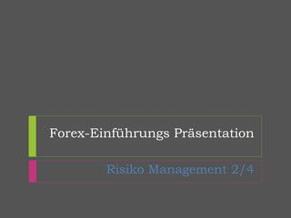 Forex-Einführungs Präsentation
Risiko Management 2/4
 