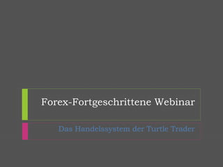 Forex-Fortgeschrittene Webinar 
Das Handelssystem der Turtle Trader 
 