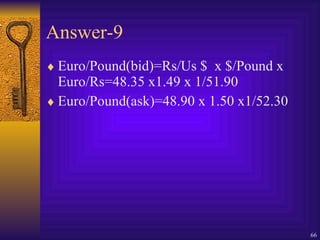 Answer-9 Euro/Pound(bid)=Rs/Us $  x $/Pound x Euro/Rs=48.35 x1.49 x 1/51.90 Euro/Pound(ask)=48.90 x 1.50 x1/52.30 