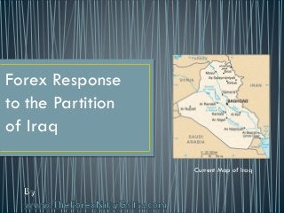 Forex Response
to the Partition
of Iraq
Current Map of Iraq
 