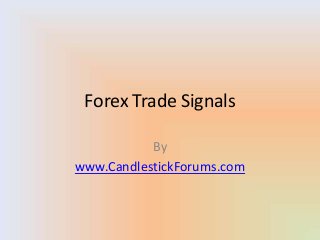 Forex Trade Signals
By
www.CandlestickForums.com
 