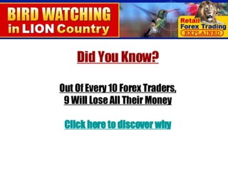 Did You Know? Out Of Every 10 Forex Traders, 9 Will Lose All Their Money Click here to discover why 