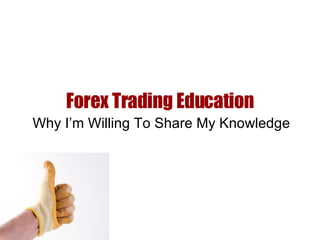 Forex Trading Education Why I’m Willing To Share My Knowledge 