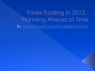 Forex Trading in 2012 - Planning Ahead of Time
