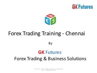Forex Trading Training - Chennai
By
GK Futures
Forex Trading & Business Solutions
GK Futures - Forex Trading and Business Solutions @
2015 - All Rights Reserved
 