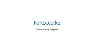Forex.co.ke
 Smart Money Bargains
 