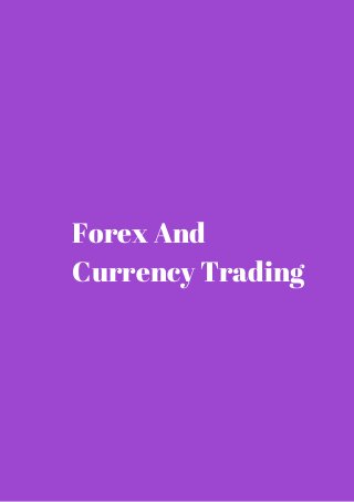 Forex And 
Currency Trading 
 