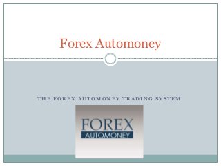 Forex Automoney



THE FOREX AUTOMONEY TRADING SYSTEM
 
