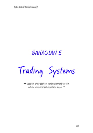 Kelas Belajar Forex Sugarush
** Sebelum enter position, kenalpasti trend terlebih
dahulu untuk mengelakkan false signal **
127
 