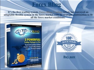 It’s the first trading system,  Forex Bling Trading , which has conveyed an adaptable flexible system in the forex market with its strategic combination to fit all the forex market conditions.  Forex Bling Buy now 