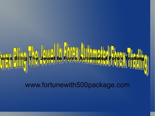 www.fortunewith500package.com Forex Bling The Jewel In Forex Automated Forex Trading  