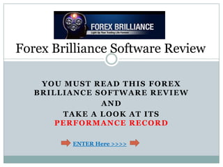 Forex Brilliance Software Review You must read this Forex brilliance software review And Take a look at its performance record ENTER Here >>>> 