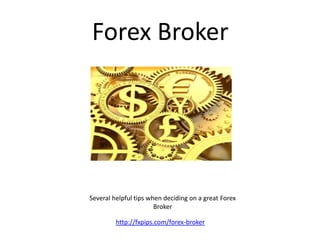 Forex Broker




Several helpful tips when deciding on a great Forex
                       Broker

         http://fxpips.com/forex-broker
 