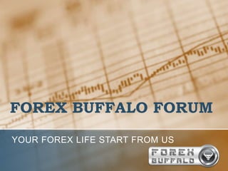 FOREX BUFFALO FORUM
YOUR FOREX LIFE START FROM US
 
