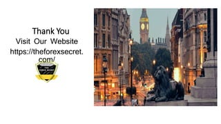 Thank You
Visit Our Website
https://theforexsecret.
com/
 