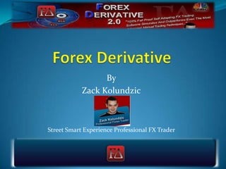 By
            Zack Kolundzic



Street Smart Experience Professional FX Trader
 