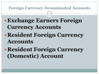 Foreign Currency Denominated Accounts
                   24


 Exchange Earners Foreign
  Currency Accounts
 Resident Foreign Currency
  Accounts
 Resident Foreign Currency
  (Domestic) Account
 