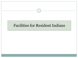 6




Facilities for Resident Indians
 