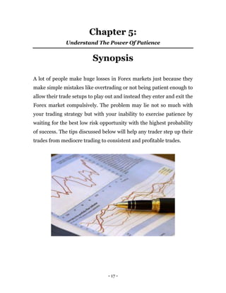 - 17 -
Chapter 5:
Understand The Power Of Patience
Synopsis
A lot of people make huge losses in Forex markets just because...