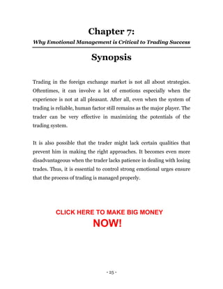 - 25 -
Chapter 7:
Why Emotional Management is Critical to Trading Success
Synopsis
Trading in the foreign exchange market ...