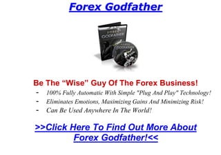 Forex Godfather




Be The “Wise” Guy Of The Forex Business!
- 100% Fully Automatic With Simple "Plug And Play" Technology!
- Eliminates Emotions, Maximizing Gains And Minimizing Risk!
- Can Be Used Anywhere In The World!

>>Click Here To Find Out More About
         Forex Godfather!<<
 