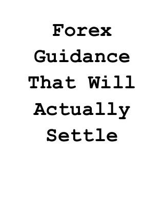 Forex Guidance That Will Actually Settle 
 