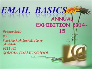 Presented 
By 
Sarthak,Adesh,Ketan 
,Aman 
VIII A1 
GONDIA PUBLIC SCHOOL 
 
