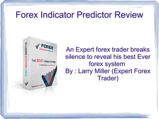 Forex Indicator Predictor Review


            An Expert forex trader breaks
            silence to reveal his best Ever
                     forex system
            By : Larry Miller (Expert Forex
                        Trader)
 