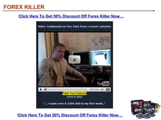 [object Object],[object Object],[object Object],[object Object],[object Object],FOREX KILLER Key Features Of Forex Killer: Click Here To Get 50% Discount Off Forex Killer Now… Click Here To Get 50% Discount Off Forex Killer Now… 