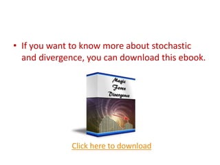 Click here to download
• If you want to know more about stochastic
and divergence, you can download this ebook.
 