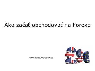 Forex Obchodovanie
www.ForexObchodnik.sk
 