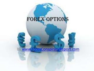 Forex Options




By www.ForexConspiracyReport.com
 