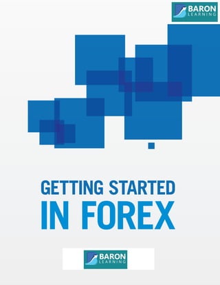 GETTING STARTED IN FOREX 1
GETTING STARTED
IN FOREX
GLOBAL
 