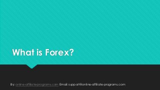 What is Forex?

By: online-affiliate-programs.com Email: support@online-affiliate-programs.com

 