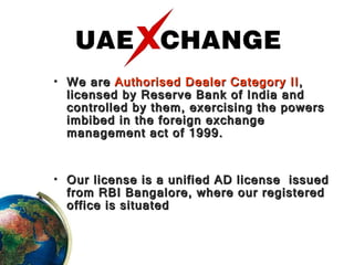 We are  Authorised Dealer Category II , licensed by Reserve Bank of India and controlled by them, exercising the powers imbibed in the foreign exchange management act of 1999. Our license is a unified AD license  issued from RBI Bangalore, where our registered office is situated 