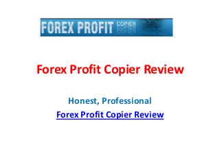 Forex Profit Copier Review

      Honest, Professional
   Forex Profit Copier Review
 