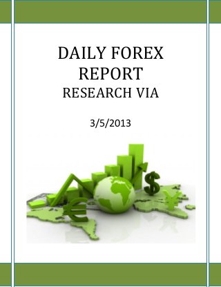 www.researchvia.com 9977785000
DAILY FOREX
REPORT
RESEARCH VIA
3/5/2013
 